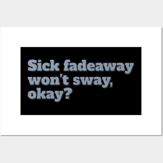 Sick Fadeaway Won't Sway, Okay? Wall Art by ardp13